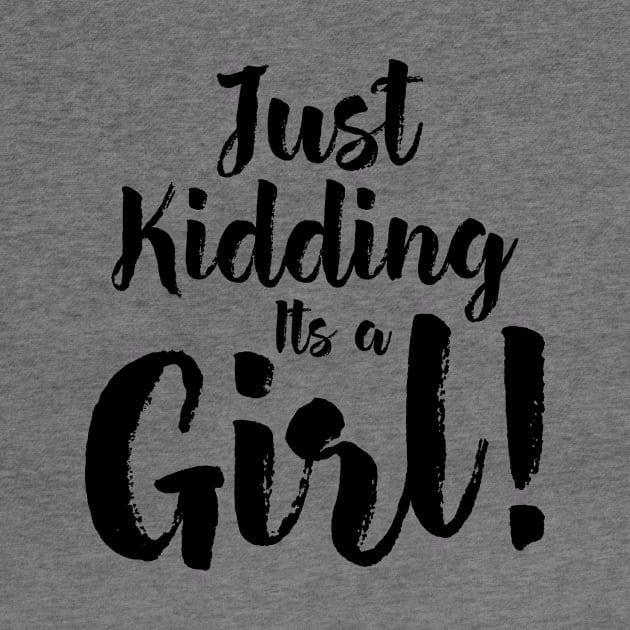 Just Kidding it's a Girl - Funny Gender Reveal Shirts 4 by luisharun